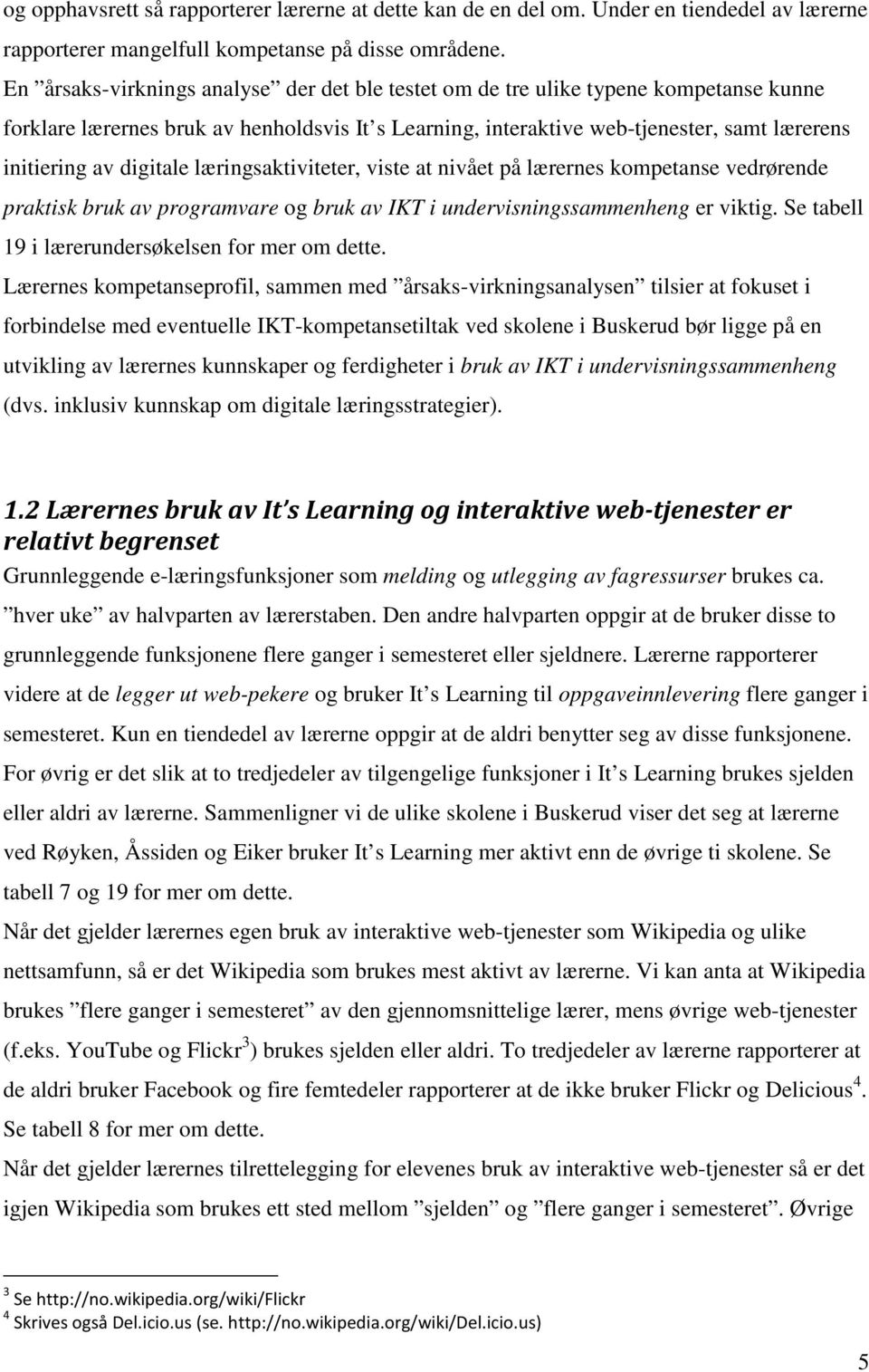 digitale læringsaktiviteter, viste at nivået på lærernes kompetanse vedrørende praktisk bruk av programvare og bruk av IKT i undervisningssammenheng er viktig.