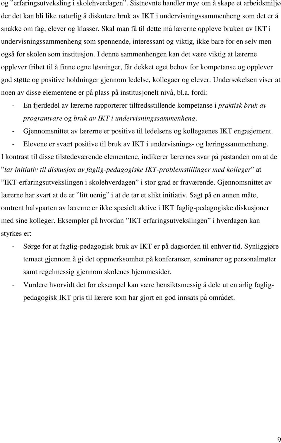 Skal man få til dette må lærerne oppleve bruken av IKT i undervisningssammenheng som spennende, interessant og viktig, ikke bare for en selv men også for skolen som institusjon.