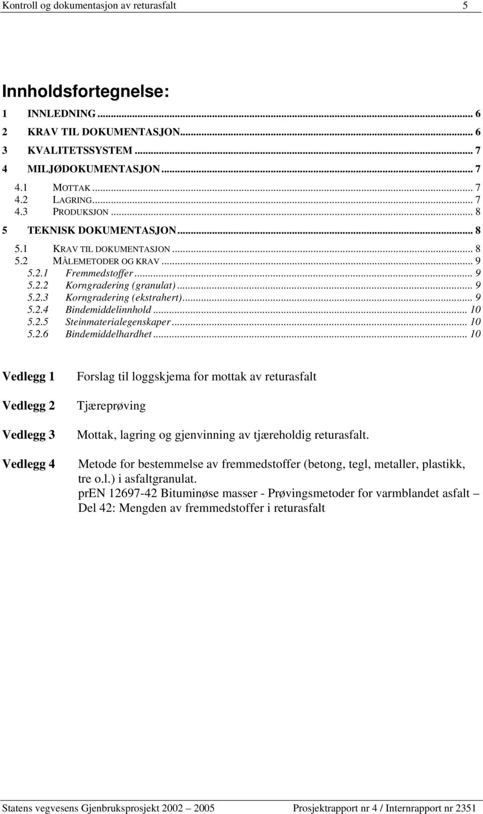 .. 10 5.2.5 Steinmaterialegenskaper... 10 5.2.6 Bindemiddelhardhet.