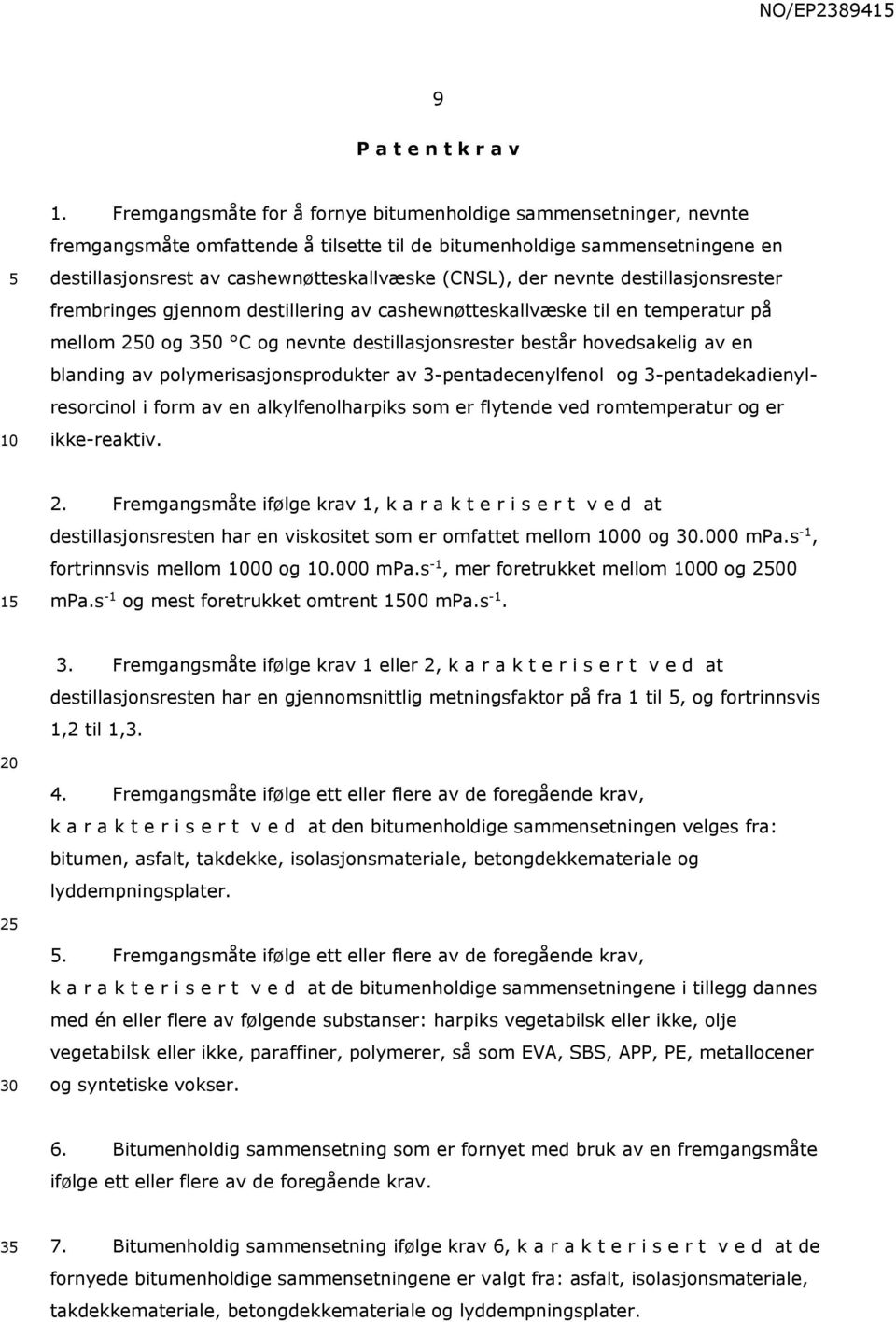 gjeom desillerig av cashewøeskallvæske il e emperaur på mlom 20 og 30 C og eve desillasjosreser besår hosakig av e bladig av polymerisasjosproduker av 3-peadeceylfeol og 3-peadekadieylresorciol i