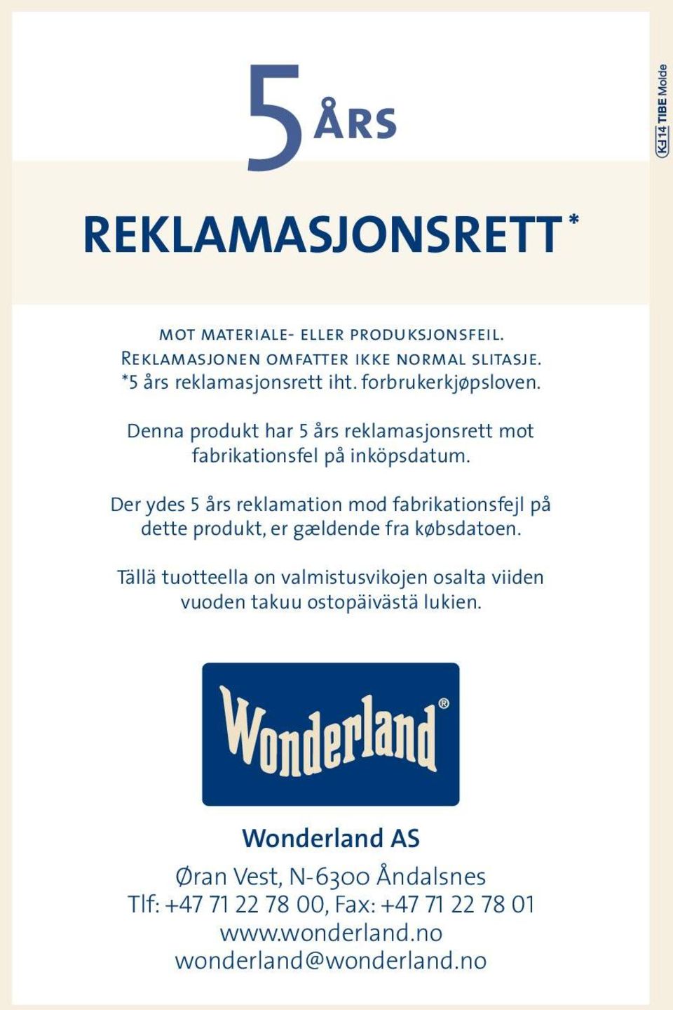 Der ydes 5 års reklamation mod fabrikationsfejl på dette produkt, er gældende fra købsdatoen.