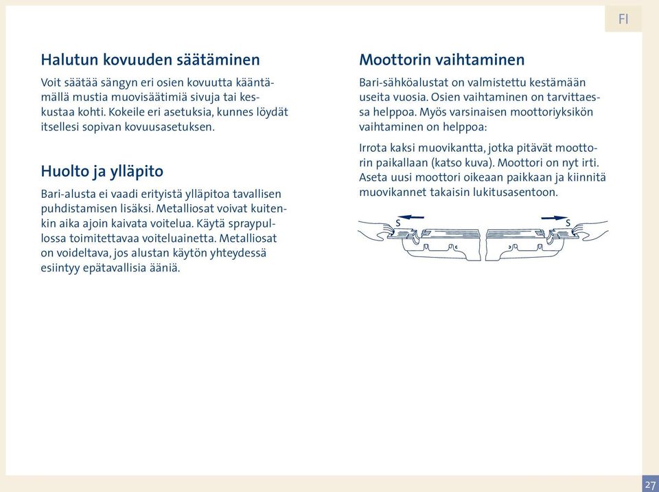 Metalliosat voivat kuitenkin aika ajoin kaivata voitelua. Käytä spraypullossa toimitettavaa voiteluainetta. Metalliosat on voideltava, jos alustan käytön yhteydessä esiintyy epätavallisia ääniä.