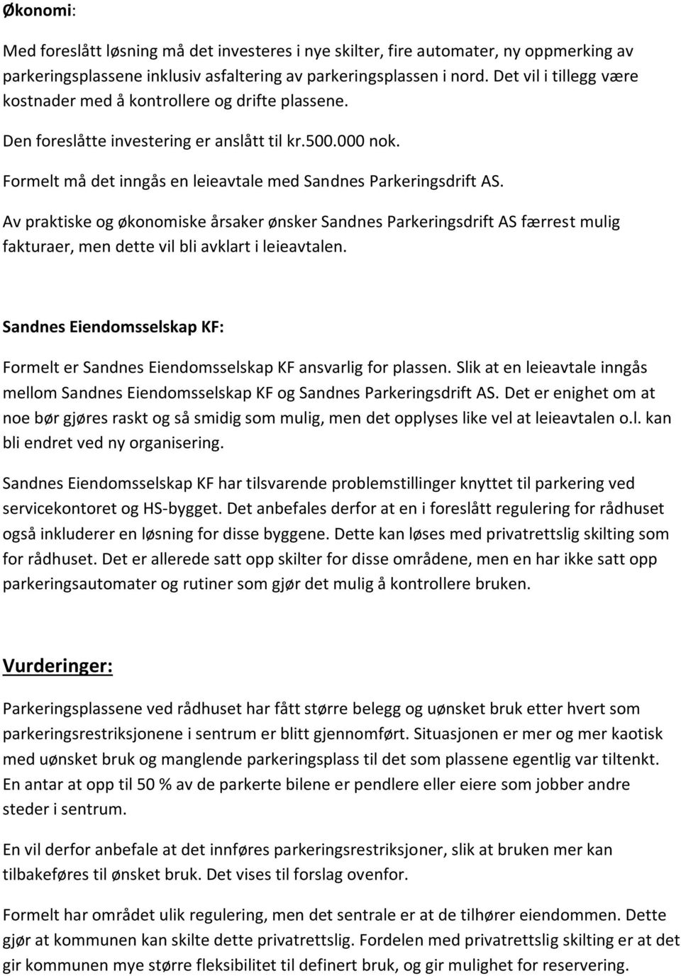 Av praktiske og økonomiske årsaker ønsker Sandnes Parkeringsdrift AS færrest mulig fakturaer, men dette vil bli avklart i leieavtalen.