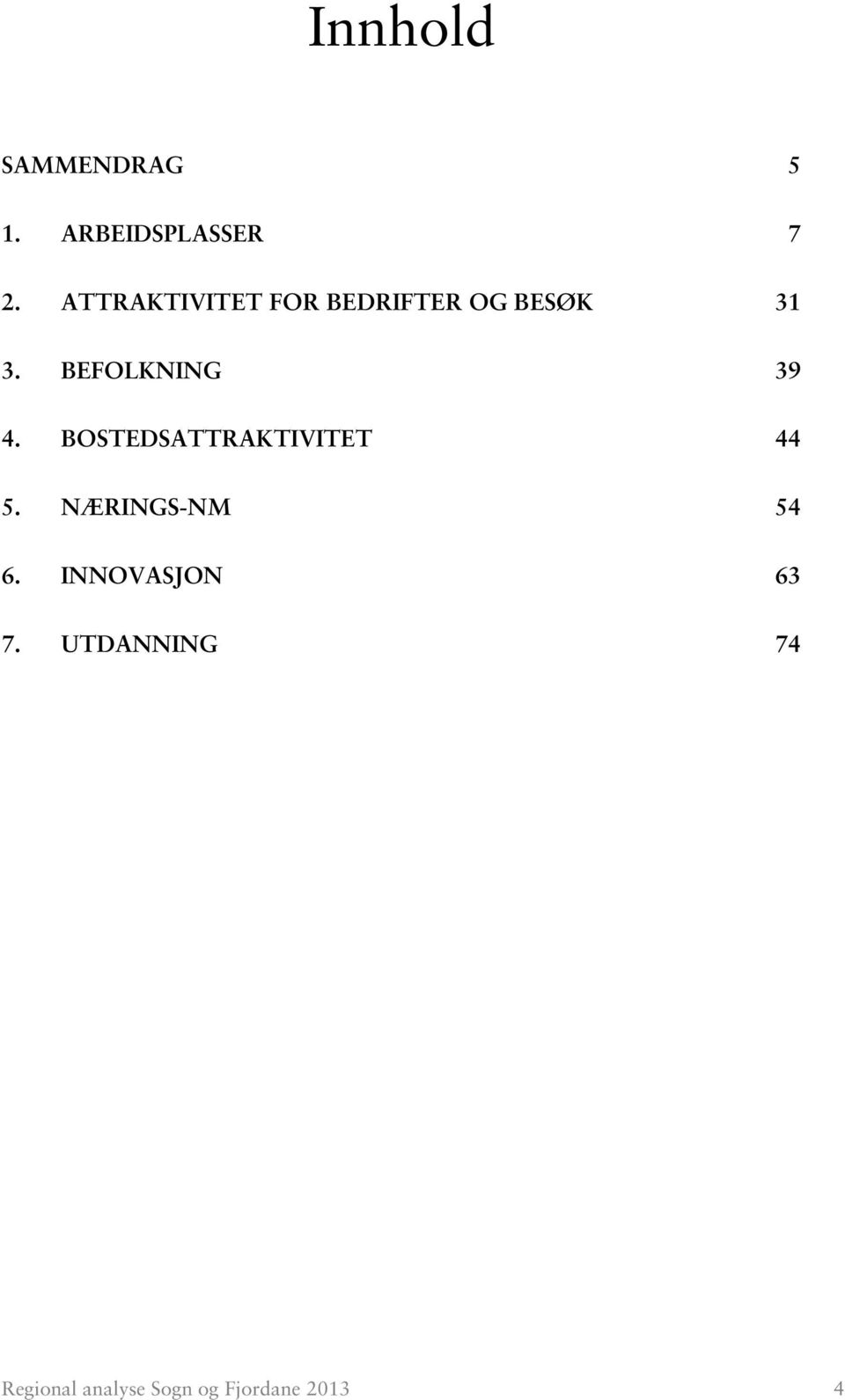 BEFOLKNING 39 4. BOSTEDSATTRAKTIVITET 44 5.