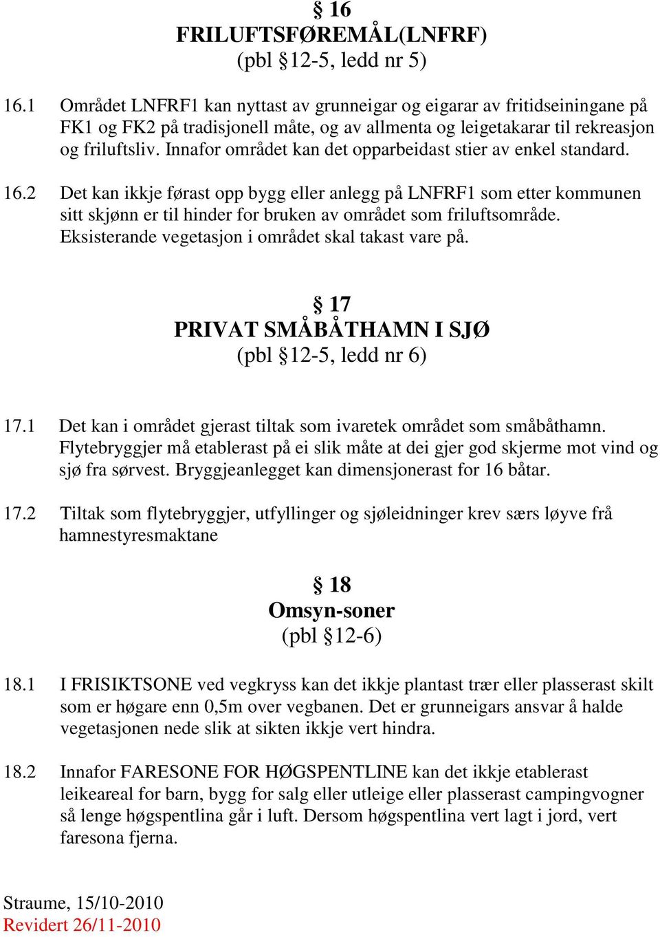 Innafor området kan det opparbeidast stier av enkel standard. 16.