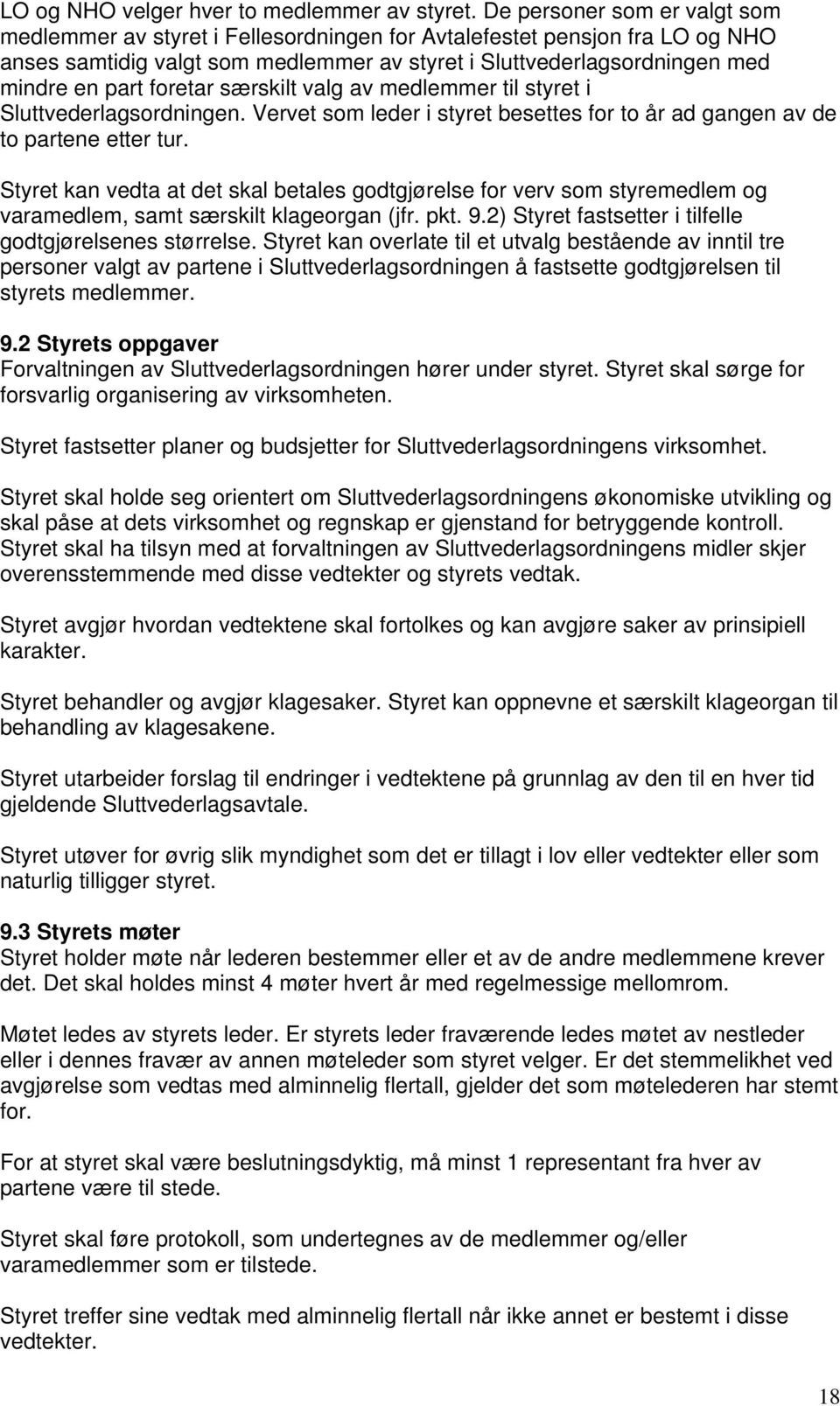 foretar særskilt valg av medlemmer til styret i Sluttvederlagsordningen. Vervet som leder i styret besettes for to år ad gangen av de to partene etter tur.