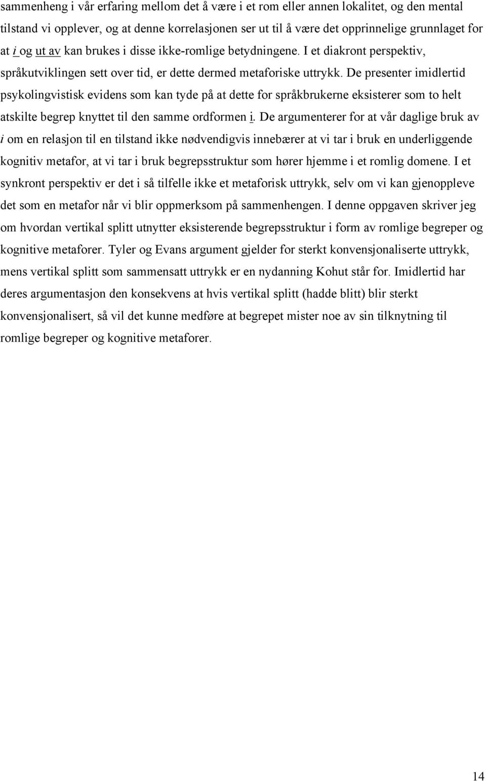 De presenter imidlertid psykolingvistisk evidens som kan tyde på at dette for språkbrukerne eksisterer som to helt atskilte begrep knyttet til den samme ordformen i.