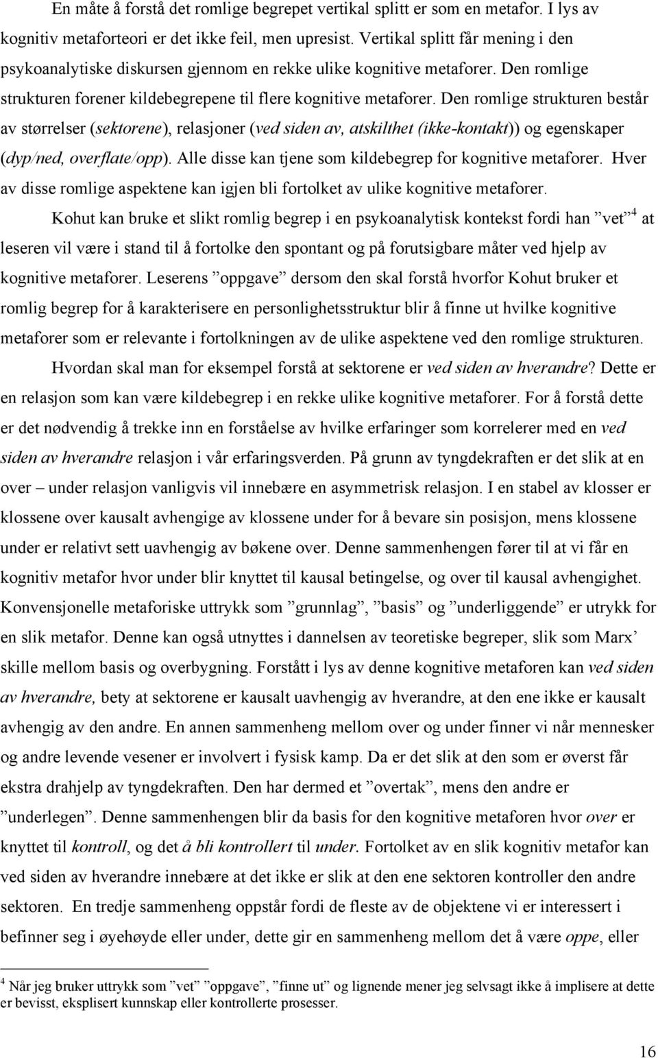 Den romlige strukturen består av størrelser (sektorene), relasjoner (ved siden av, atskilthet (ikke-kontakt)) og egenskaper (dyp/ned, overflate/opp).