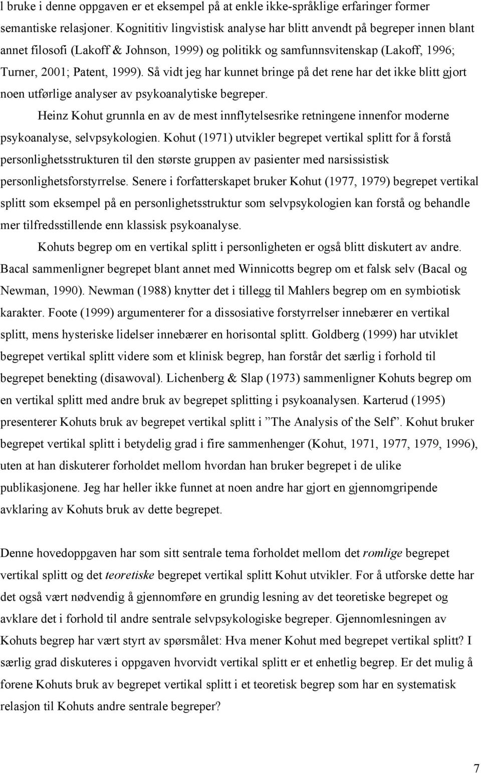 Så vidt jeg har kunnet bringe på det rene har det ikke blitt gjort noen utførlige analyser av psykoanalytiske begreper.