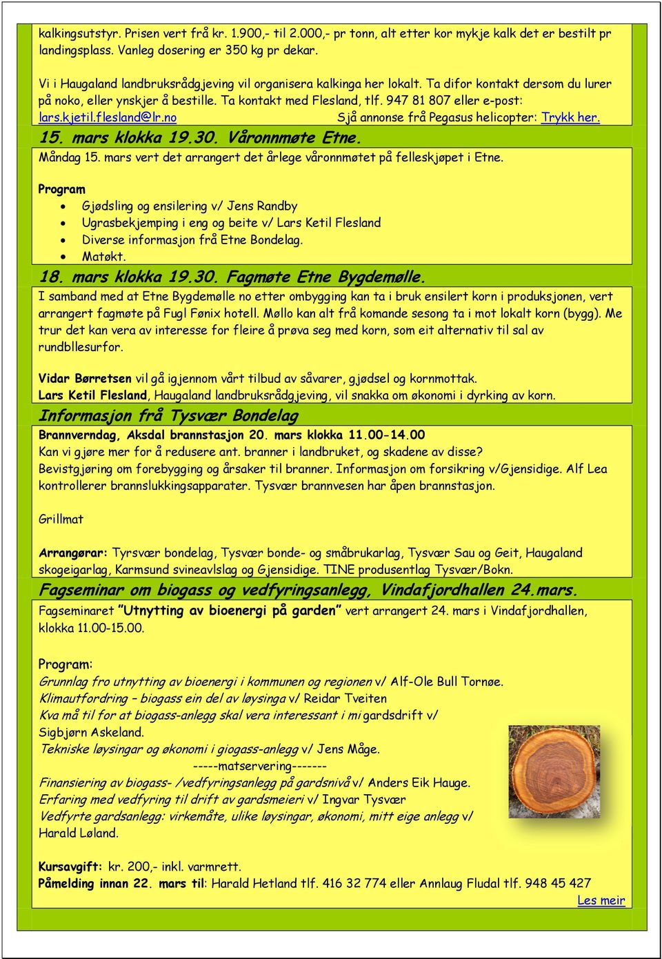 kjetil.flesland@lr.no Sjå annonse frå Pegasus helicopter: Trykk her. 15. mars klokka 19.30. Våronnmøte Etne. Måndag 15. mars vert det arrangert det årlegee våronnmøtet på felleskjøpet i Etne.