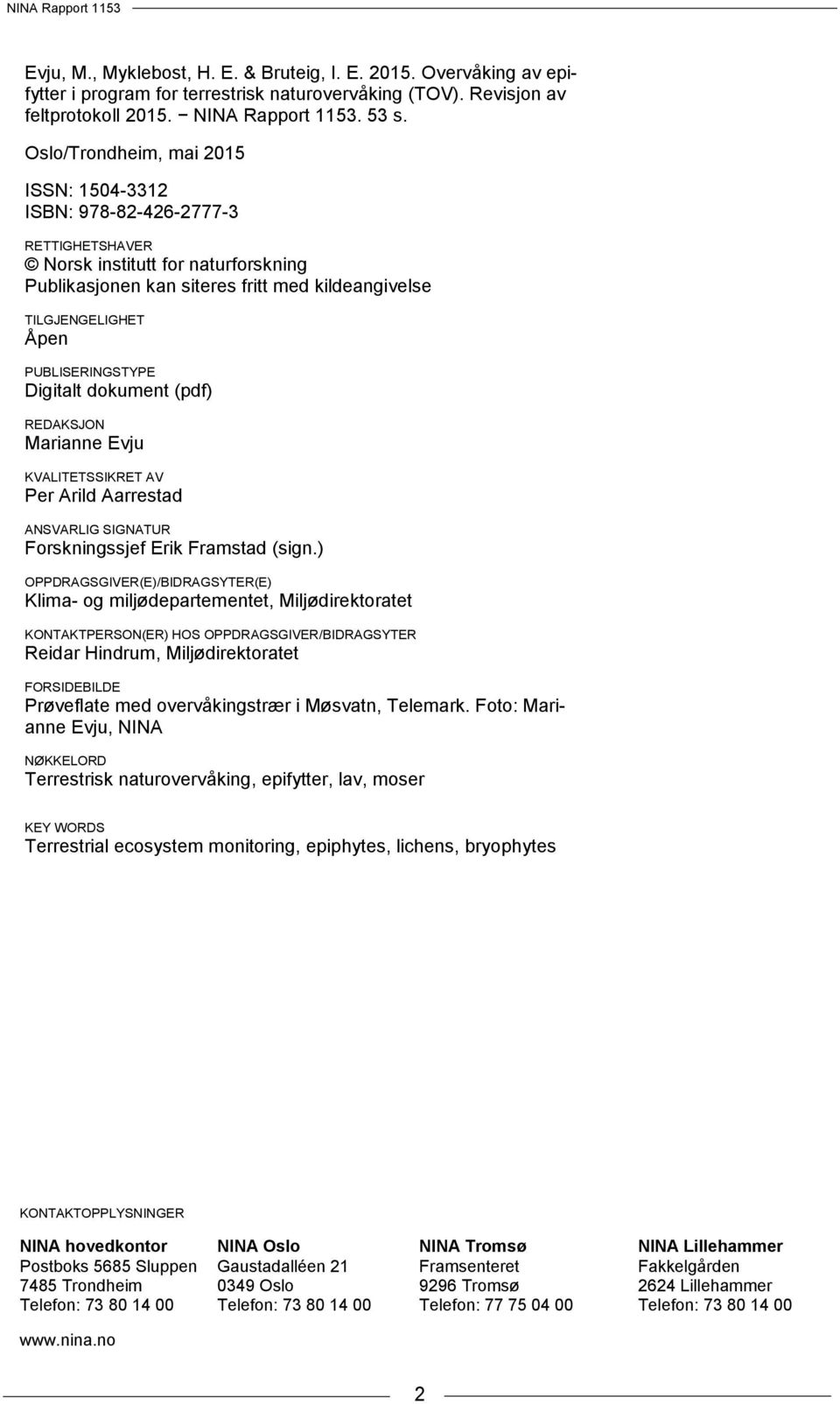 PUBLISERINGSTYPE Digitalt dokument (pdf) REDAKSJON Marianne Evju KVALITETSSIKRET AV Per Arild Aarrestad ANSVARLIG SIGNATUR Forskningssjef Erik Framstad (sign.