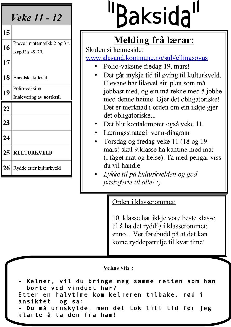 no/sub/ellingsoyus Polio-vaksine fredag 19. mars! Det går mykje tid til øving til kulturkveld. Elevane har likevel ein plan som må jobbast med, og ein må rekne med å jobbe med denne heime.