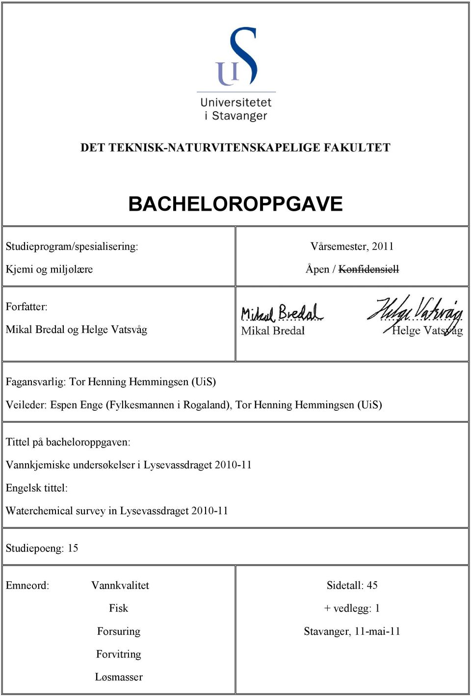 Rogaland), Tor Henning Hemmingsen (UiS) Tittel på bacheloroppgaven: Vannkjemiske undersøkelser i Lysevassdraget 2010-11 Engelsk tittel: