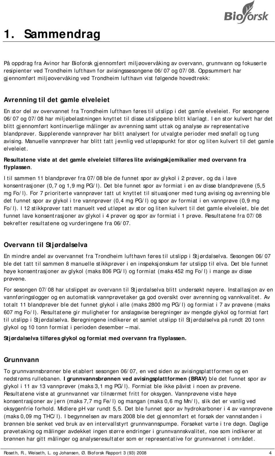 gamle elveleiet. For sesongene 06/07 og 07/08 har miljøbelastningen knyttet til disse utslippene blitt klarlagt.