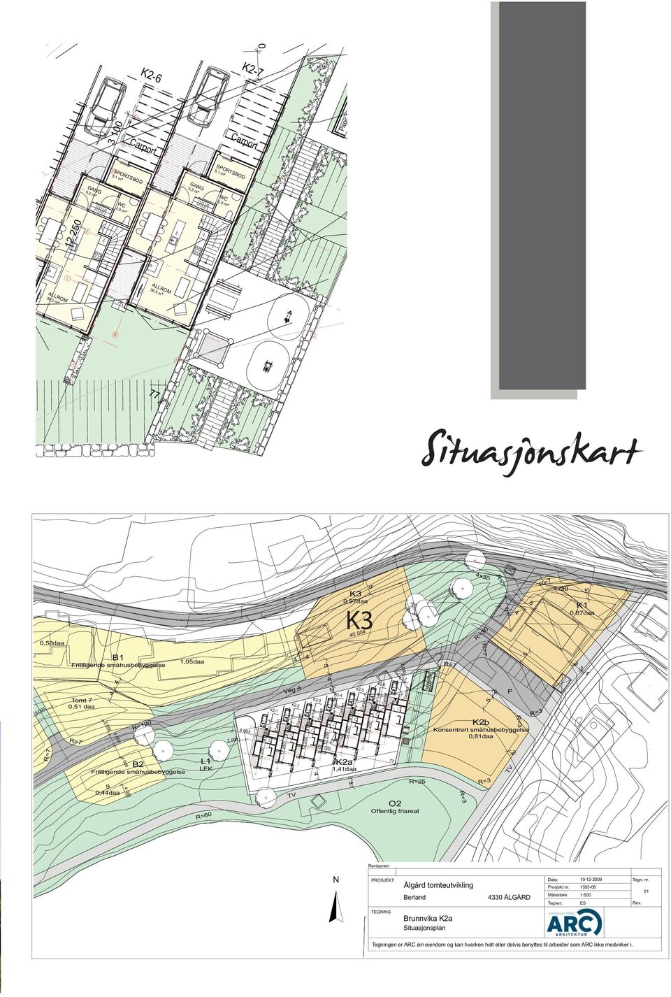 K-6 Veg Tomt 7, daa K-7 K-,daa,87daa = R K,8daa Frittligende småhusbebyggelse x 7 R= x R= R= R= 9,daa TV O Offentlig friareal R=6 Revisjoner: N PROSJEKT Ålgård tomteutvikling erland