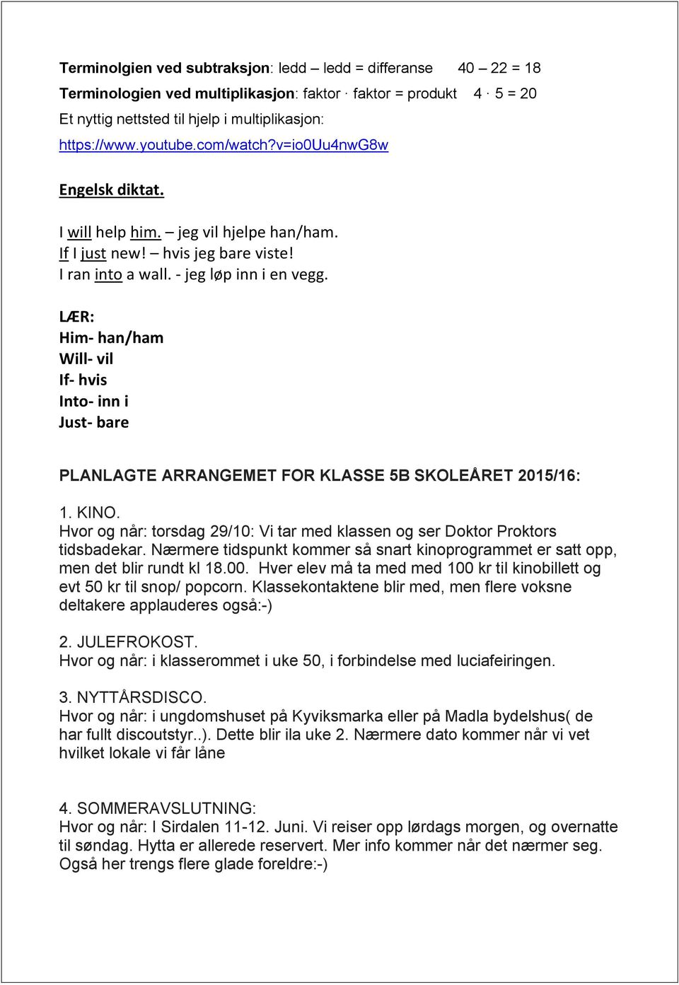 LÆR: Him- han/ham Will- vil If- hvis Into- inn i Just- bare PLANLAGTE ARRANGEMET FOR KLASSE 5B SKOLEÅRET 2015/16: 1. KINO.