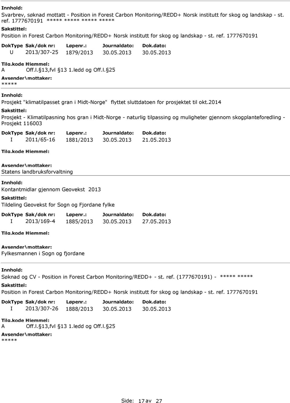 2014 Prosjekt - Klimatilpasning hos gran i Midt-Norge - naturlig tilpassing og muligheter gjennom skogplanteforedling - Prosjekt 116003 2011/65-16 1881/2013 21.05.