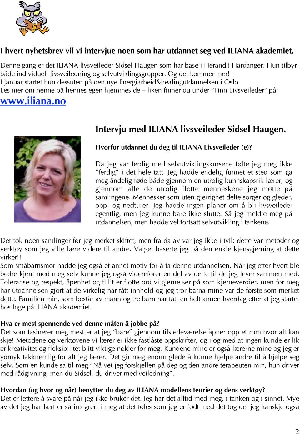 Les mer om henne på hennes egen hjemmeside liken finner du under Finn Livsveileder på: www.iliana.no Intervju med ILIANA livsveileder Sidsel Haugen.