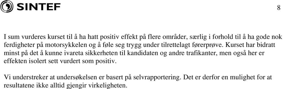 Kurset har bidratt minst på det å kunne ivareta sikkerheten til kandidaten og andre trafikanter, men også her er effekten