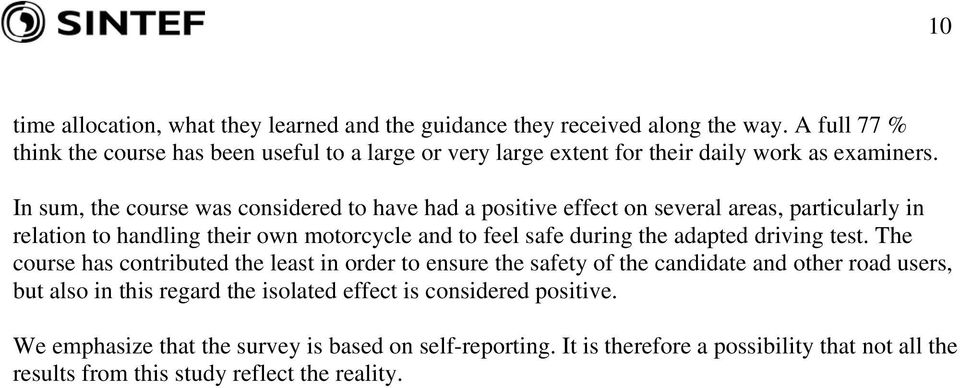 In sum, the course was considered to have had a positive effect on several areas, particularly in relation to handling their own motorcycle and to feel safe during the adapted