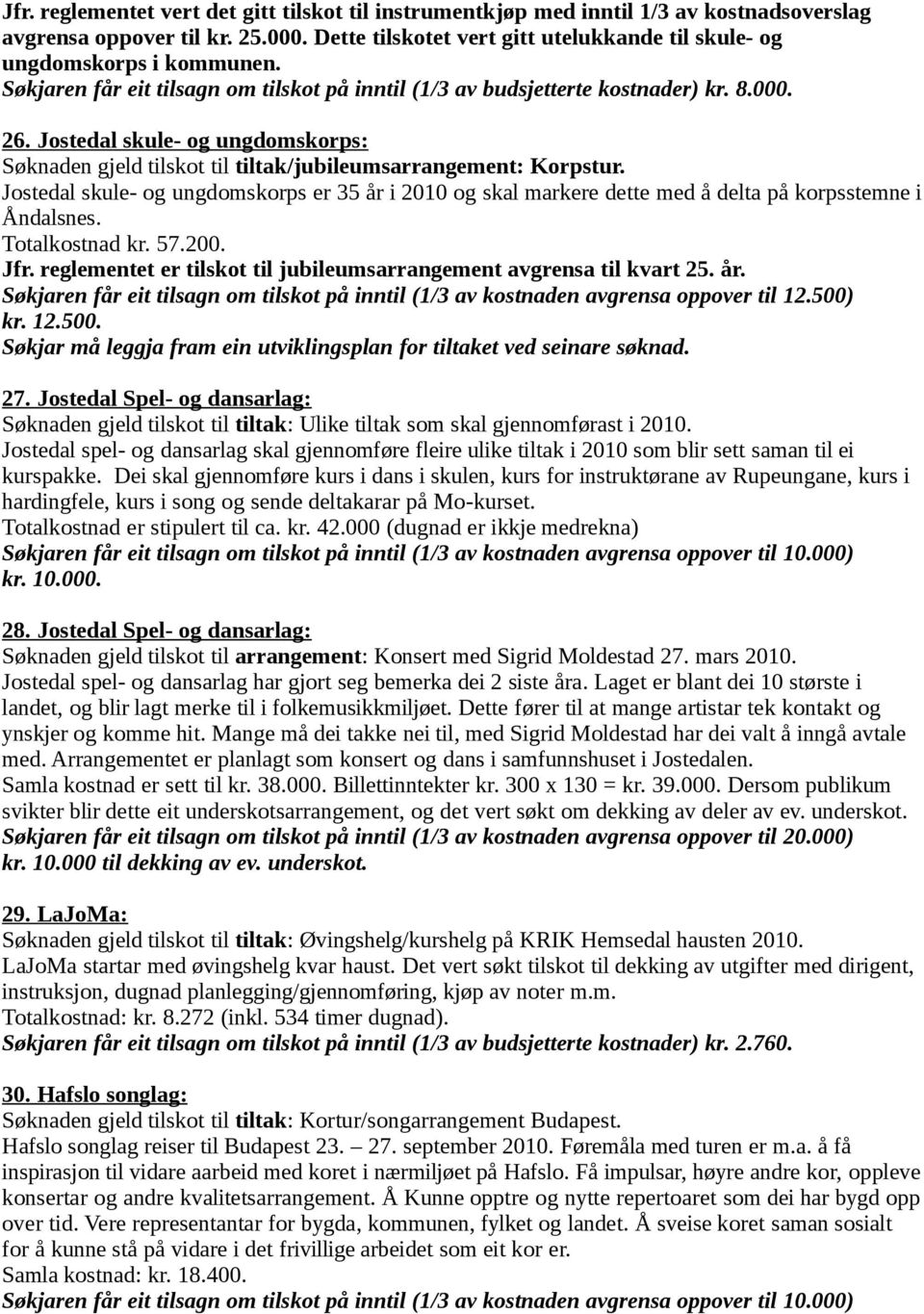 Jostedal skule- og ungdomskorps: Søknaden gjeld tilskot til tiltak/jubileumsarrangement: Korpstur.