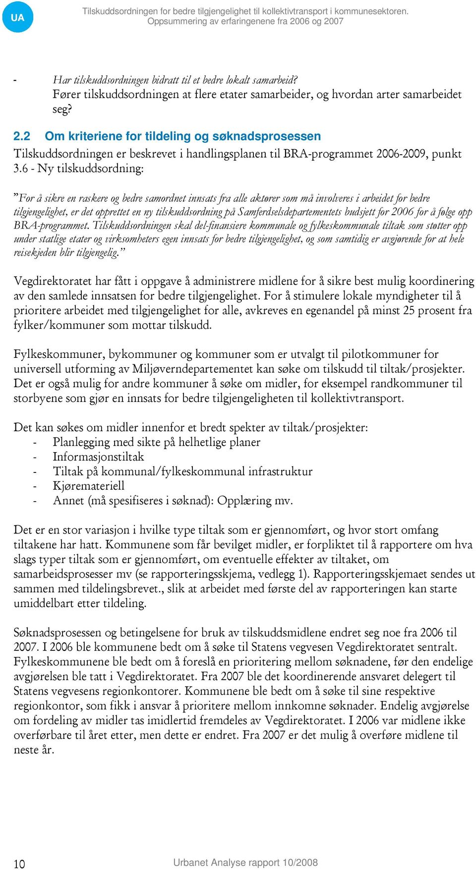 2 Om kriteriene for tildeling og søknadsprosessen Tilskuddsordningen er beskrevet i handlingsplanen til BRA-programmet 2006-2009, punkt 3.