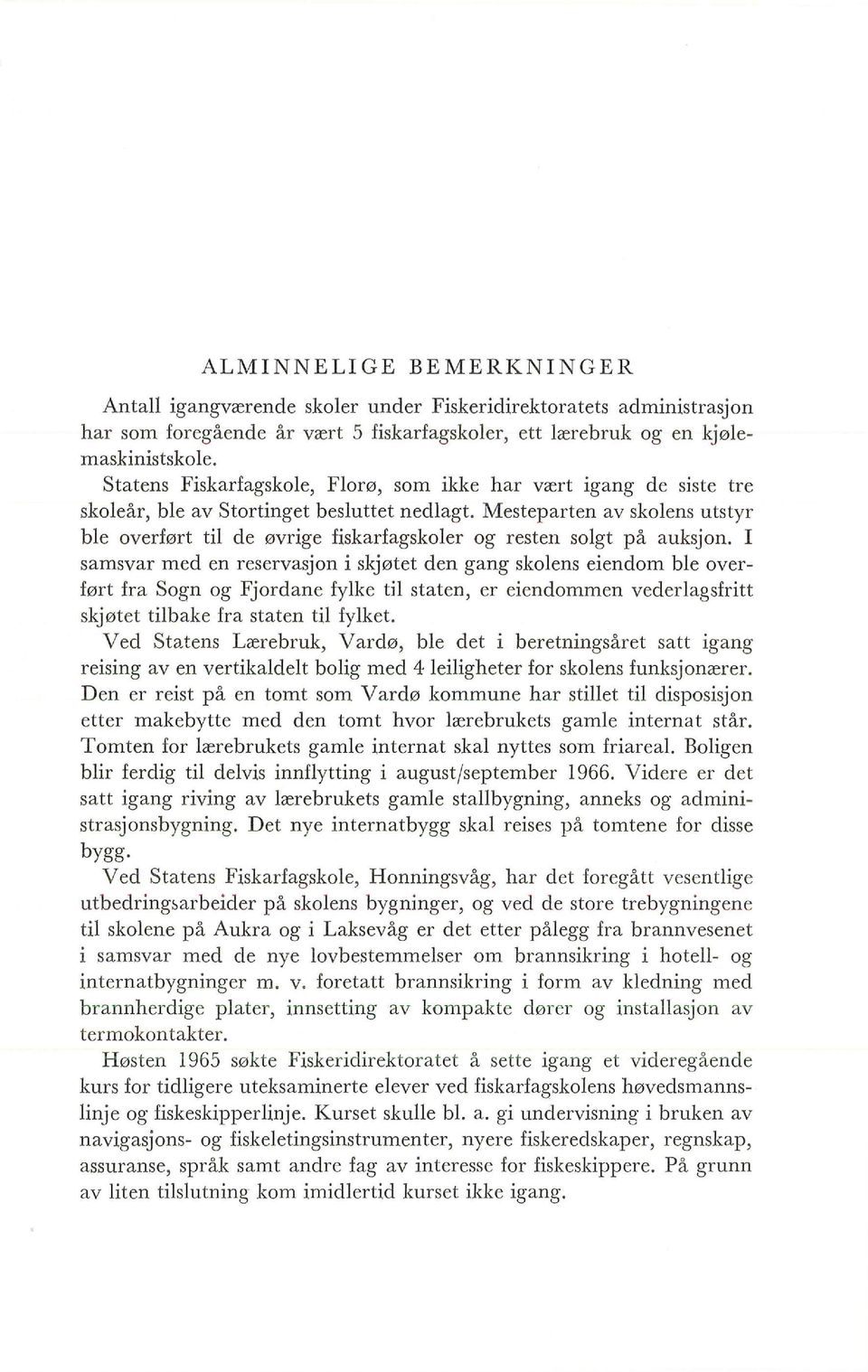 I samsvar med en reservasjn i skjøtet den gang skens eiendm be verført fra Sgn g Fjrdane fyke 61 staten, er eiendmmen vederagsfritt skjøtet tibake fra staten ti fyket. V ed St.