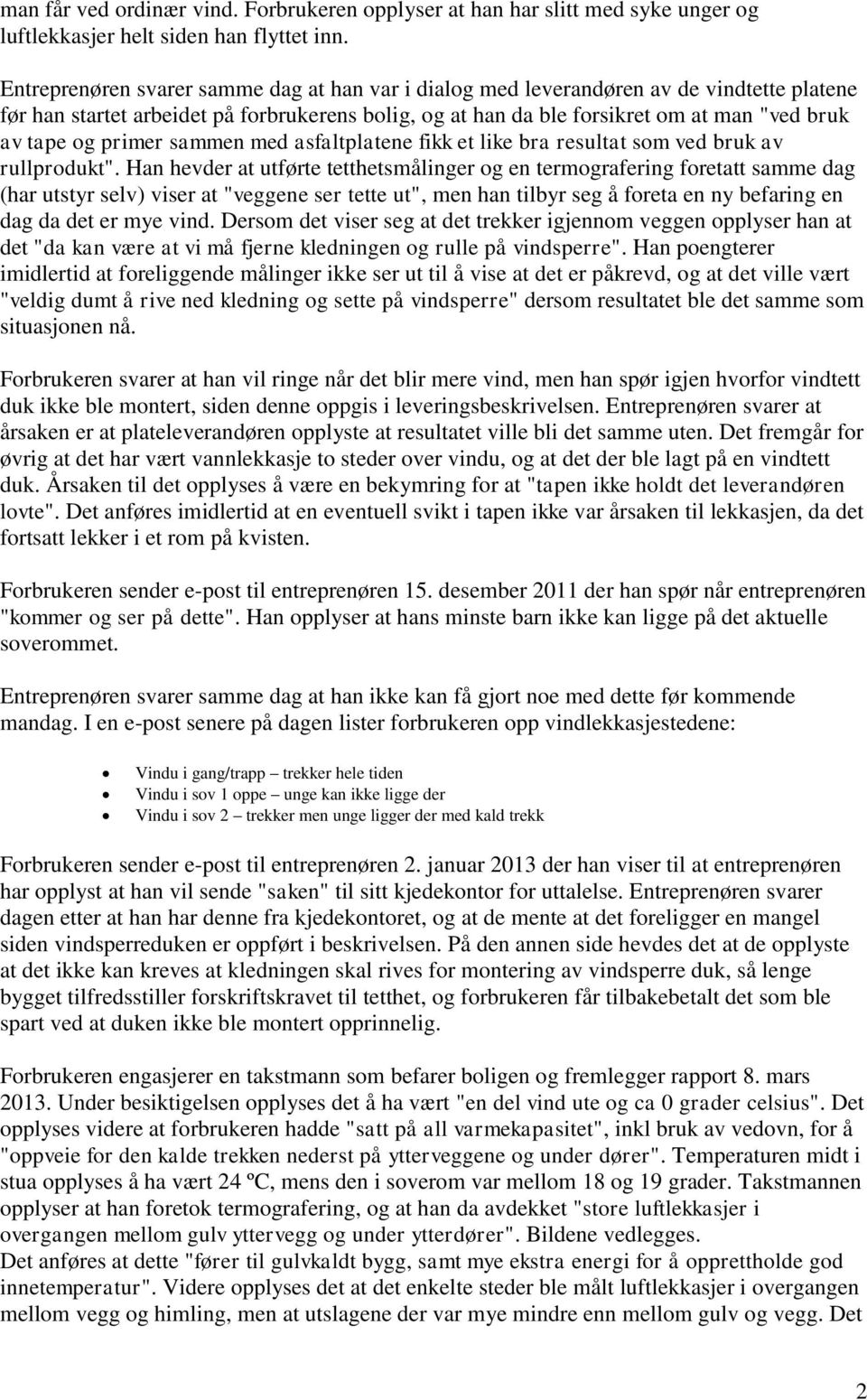 primer sammen med asfaltplatene fikk et like bra resultat som ved bruk av rullprodukt".