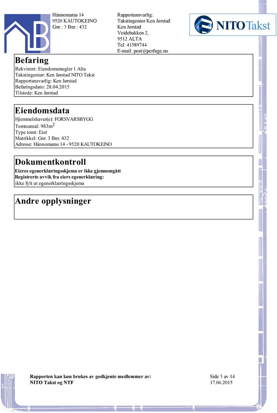 Gnr 3 Bnr 432 Adresse: Hánnomaras 14-9520 KAUTOKEINO Dokumentkontroll Eieres egenerklæringsskjema er ikke gjennomgått