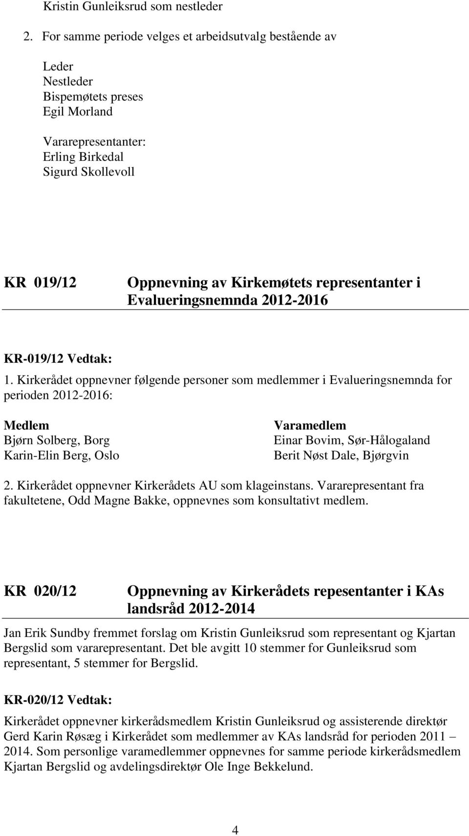 representanter i Evalueringsnemnda 2012-2016 KR-019/12 Vedtak: 1.