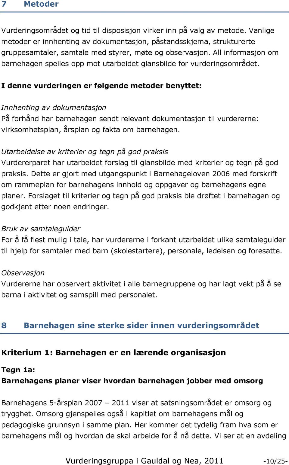 All informasjon om barnehagen speiles opp mot utarbeidet glansbilde for vurderingsområdet.