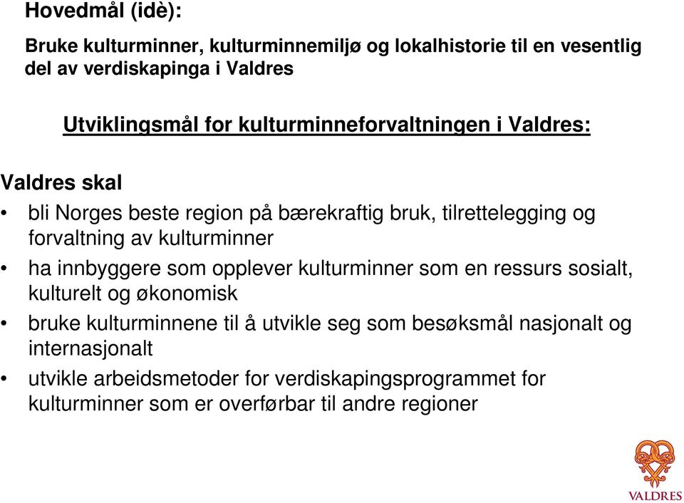 kulturminner ha innbyggere som opplever kulturminner som en ressurs sosialt, kulturelt og økonomisk bruke kulturminnene til å utvikle