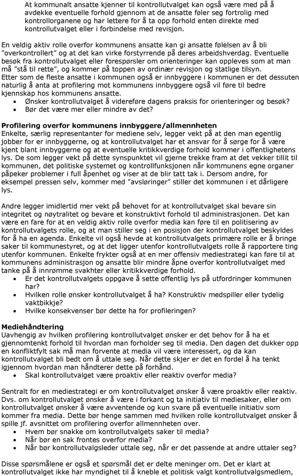 En veldig aktiv rolle overfor kommunens ansatte kan gi ansatte følelsen av å bli overkontrollert og at det kan virke forstyrrende på deres arbeidshverdag.