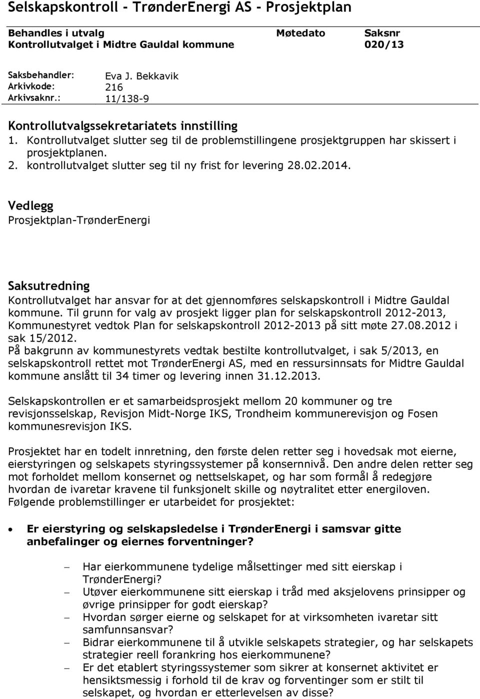 02.2014. Vedlegg Prosjektplan-TrønderEnergi Saksutredning Kontrollutvalget har ansvar for at det gjennomføres selskapskontroll i Midtre Gauldal kommune.