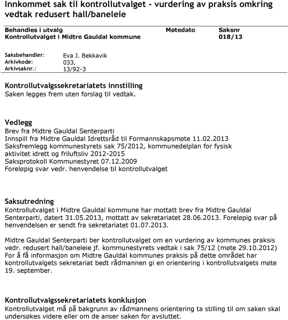 Vedlegg Brev fra Midtre Gauldal Senterparti Innspill fra Midtre Gauldal Idrettsråd til Formannskapsmøte 11.02.