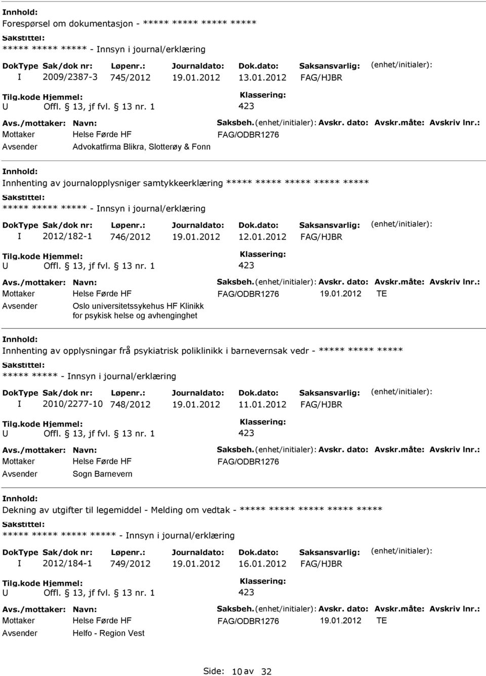 2012 Advokatfirma Blikra, Slotterøy & Fonn nnhenting av journalopplysniger samtykkeerklæring ***** ***** ***** ***** ***** ***** ***** ***** - nnsyn i journal/erklæring 2012/182-1 746/2012