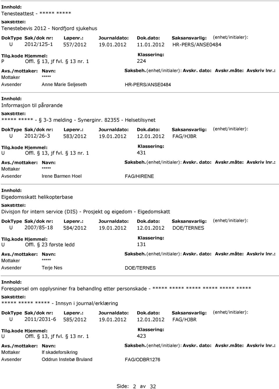 82355 - Helsetilsynet 2012/26-3 583/2012 431 Mottaker ***** rene Barmen Hoel FAG/HRENE Eigedomsskatt helikopterbase Divisjon for intern service (DS) - Prosjekt og eigedom -