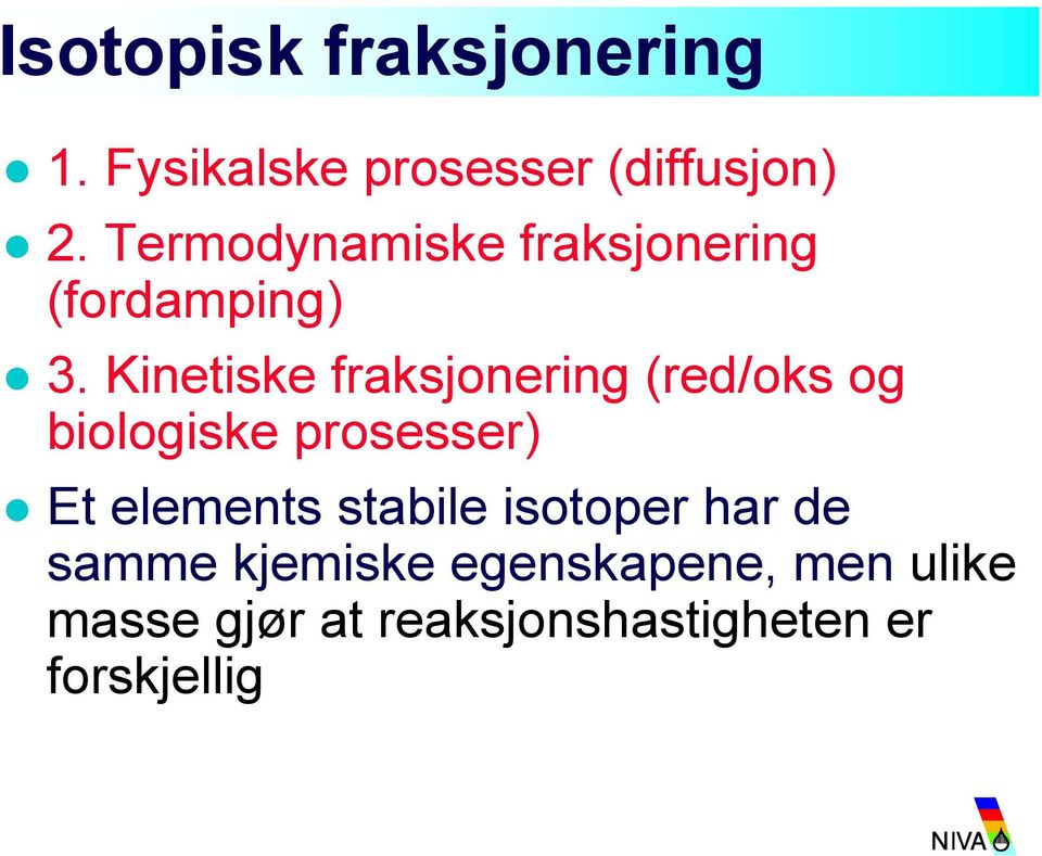 Kinetiske fraksjonering (red/oks og biologiske prosesser) Et elements