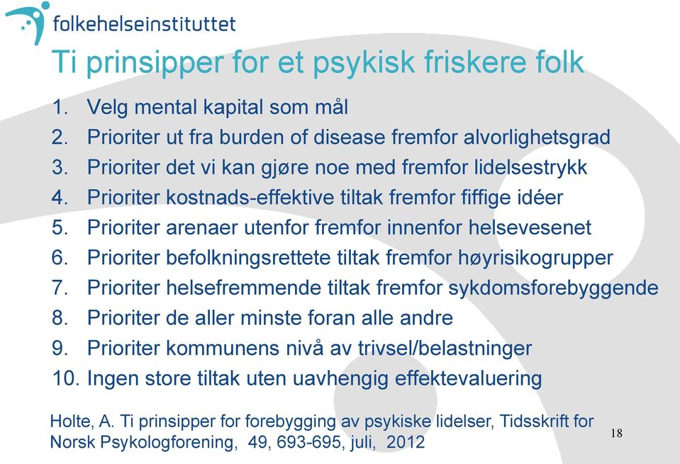 Prioriter befolkningsrettete tiltak fremfor høyrisikogrupper 7. Prioriter helsefremmende tiltak fremfor sykdomsforebyggende 8. Prioriter de aller minste foran alle andre 9.