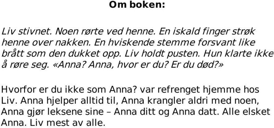 «Anna? Anna, hvor er du? Er du død?» Hvorfor er du ikke som Anna? var refrenget hjemme hos Liv.