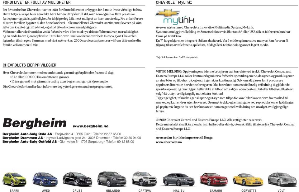 Fra enkeltførere til store familier, bygater til den åpne landevei alle modellene i Chevrolet-sortimentet leverer på vårt løfte om kvalitet og tilfredshet, og alltid til en konkurransedyktig pris.