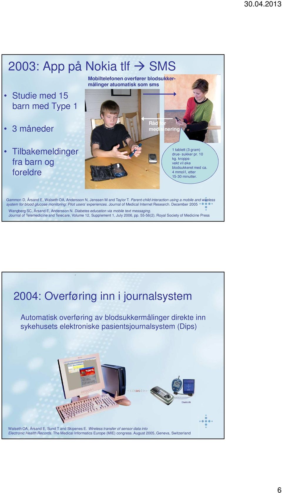 Parent-child interaction using a mobile and wireless system for blood glucose monitoring: Pilot users experiences. Journal of Medical Internet Research.