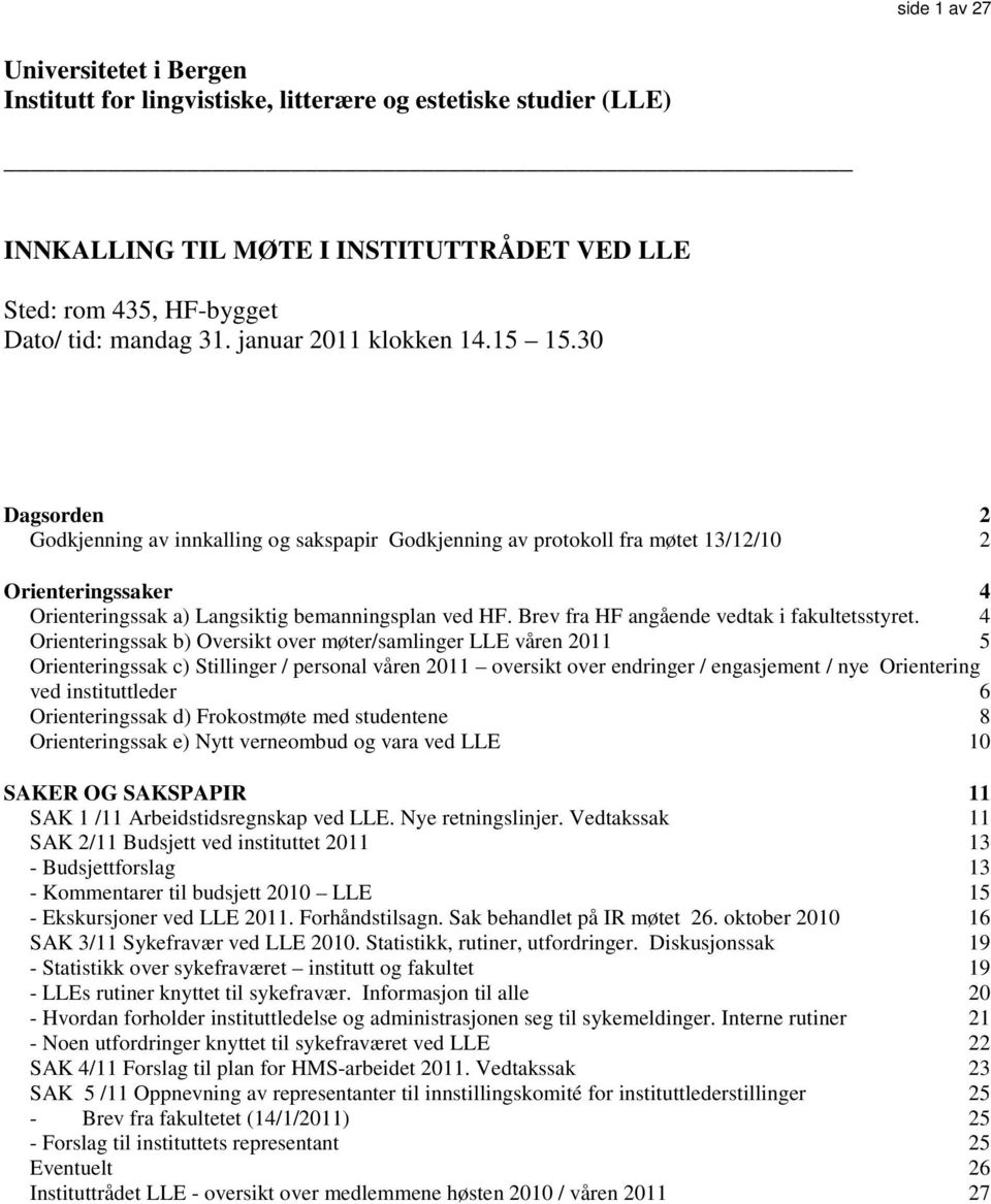 30 Dagsorden 2 Godkjenning av innkalling og sakspapir Godkjenning av protokoll fra møtet 13/12/10 2 Orienteringssaker 4 Orienteringssak a) Langsiktig bemanningsplan ved HF.