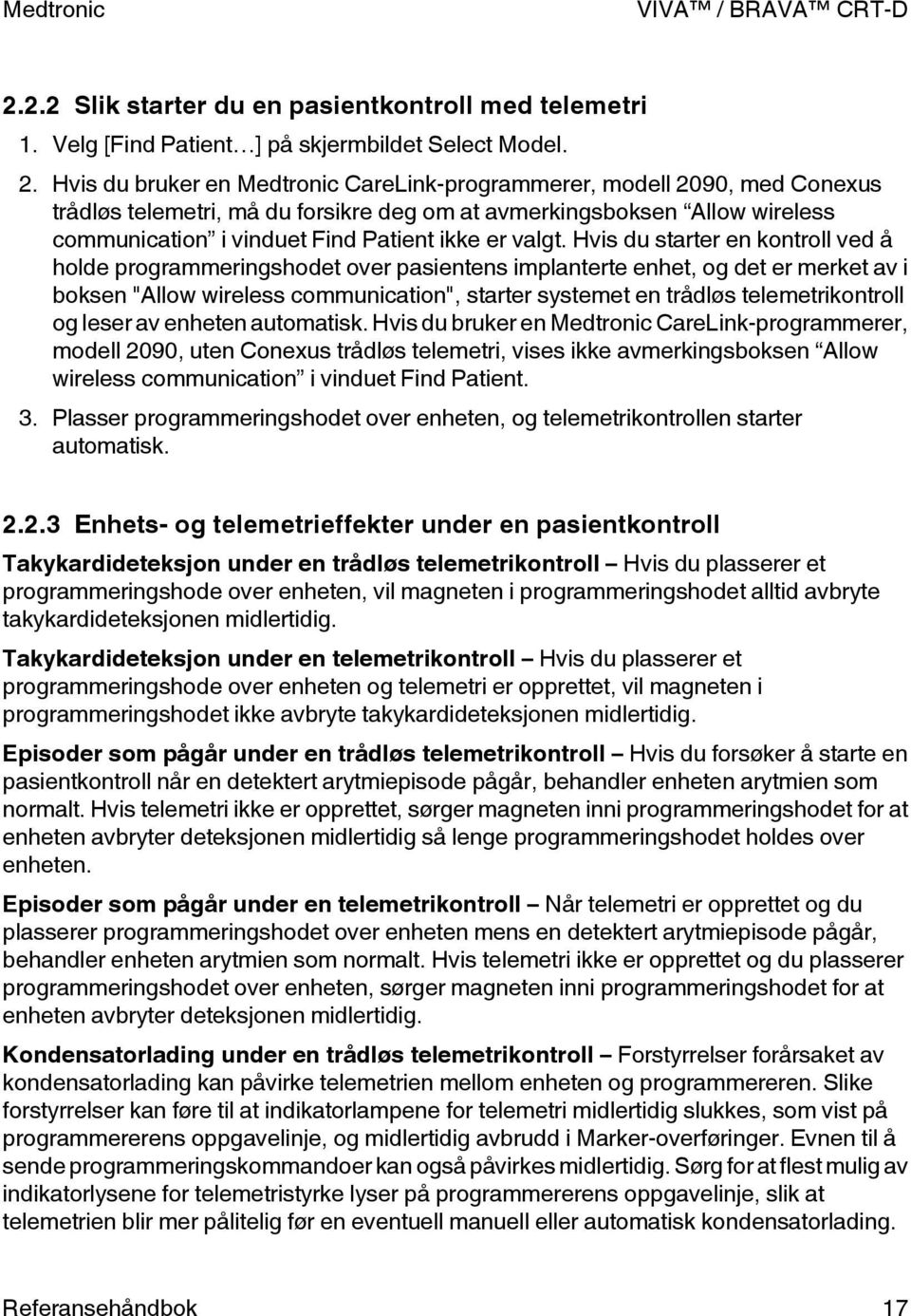 Hvis du bruker en Medtronic CareLink-programmerer, modell 29, med Conexus trådløs telemetri, må du forsikre deg om at avmerkingsboksen llow wireless communication i vinduet Find atient ikke er valgt.