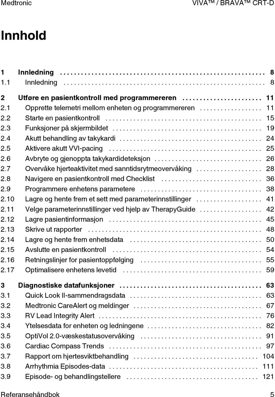 7 Overvåke hjerteaktivitet med sanntidsrytmeovervåking... 28 2.8 Navigere en pasientkontroll med Checklist... 36 2.9 rogrammere enhetens parametere... 38 2.