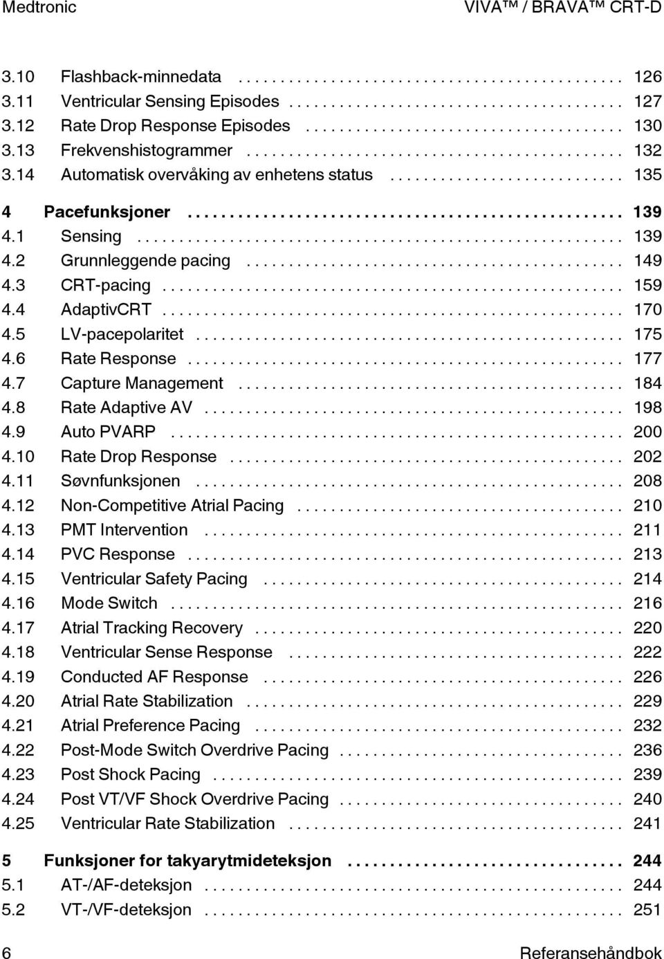 .. 184 4.8 Rate daptive... 198 4.9 uto R... 2 4.1 Rate Drop Response... 22 4.11 øvnfunksjonen... 28 4.12 Non-Competitive trial acing... 21 4.13 M Intervention... 211 4.14 C Response... 213 4.