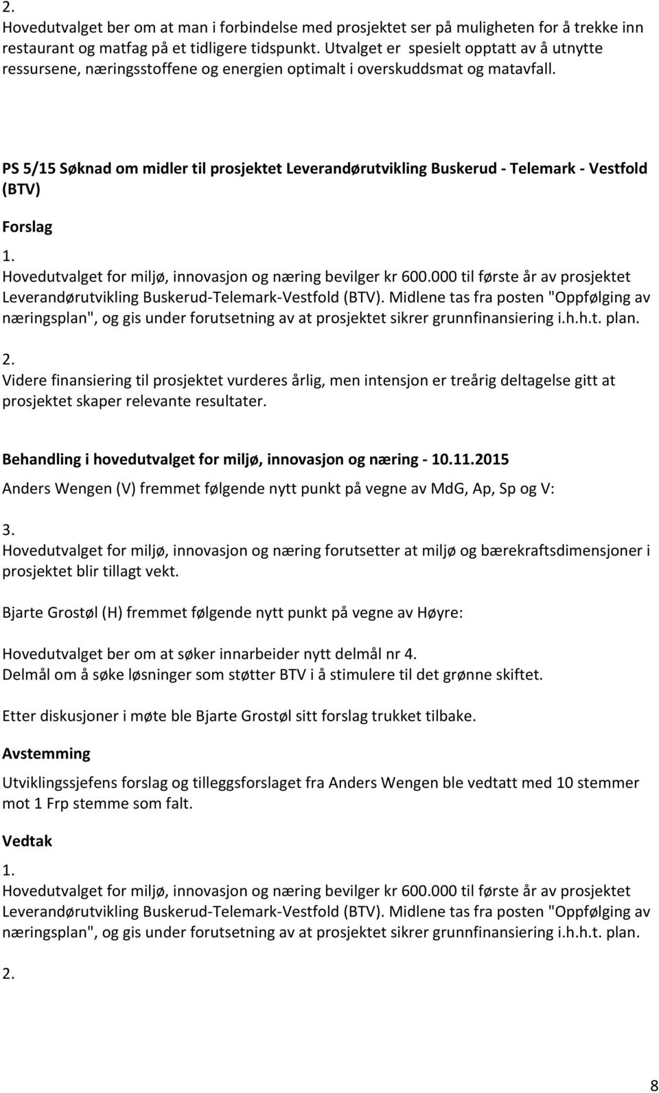 PS 5/15 Søknad om midler til prosjektet Leverandørutvikling Buskerud - Telemark - Vestfold (BTV) Hovedutvalget for miljø, innovasjon og næring bevilger kr 600.