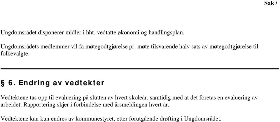 Endring av vedtekter Vedtektene tas opp til evaluering på slutten av hvert skoleår, samtidig med at det foretas en