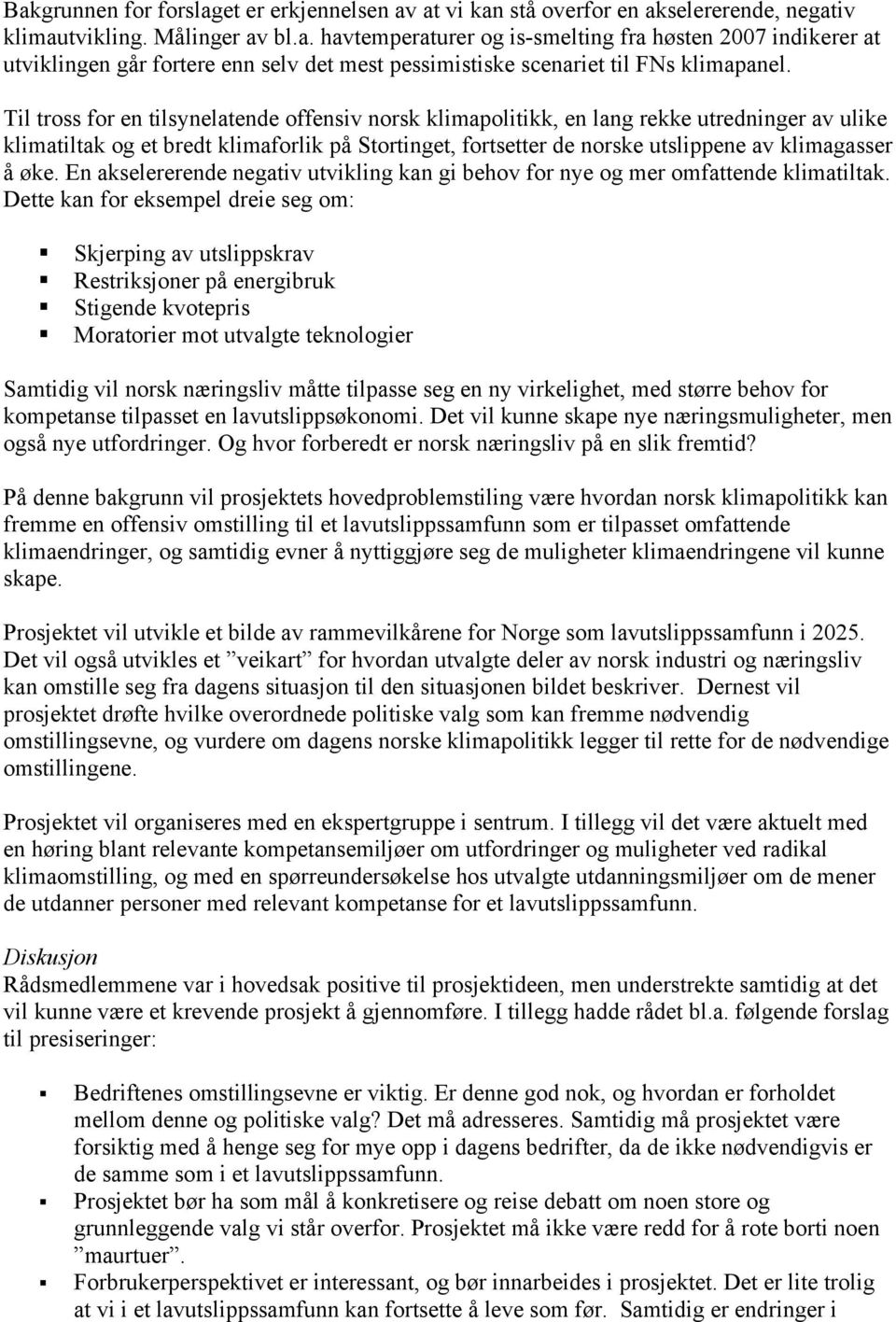 øke. En akselererende negativ utvikling kan gi behov for nye og mer omfattende klimatiltak.