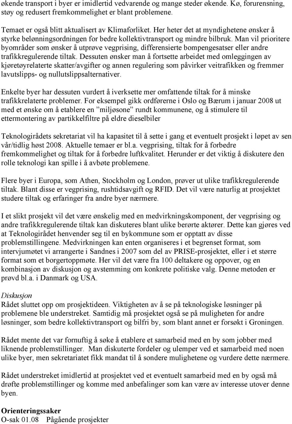 Man vil prioritere byområder som ønsker å utprøve vegprising, differensierte bompengesatser eller andre trafikkregulerende tiltak.